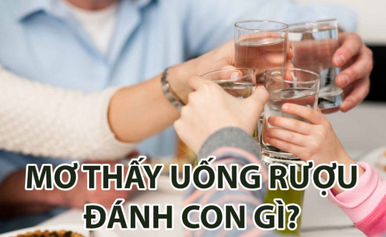 mơ uống rượu đánh con gì