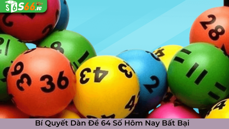 Bí Quyết Dàn Đề 64 Số Hôm Nay Bất Bại