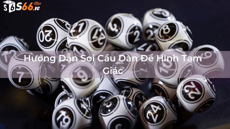 Hướng Dẫn Soi Cầu Dàn Đề Hình Tam Giác